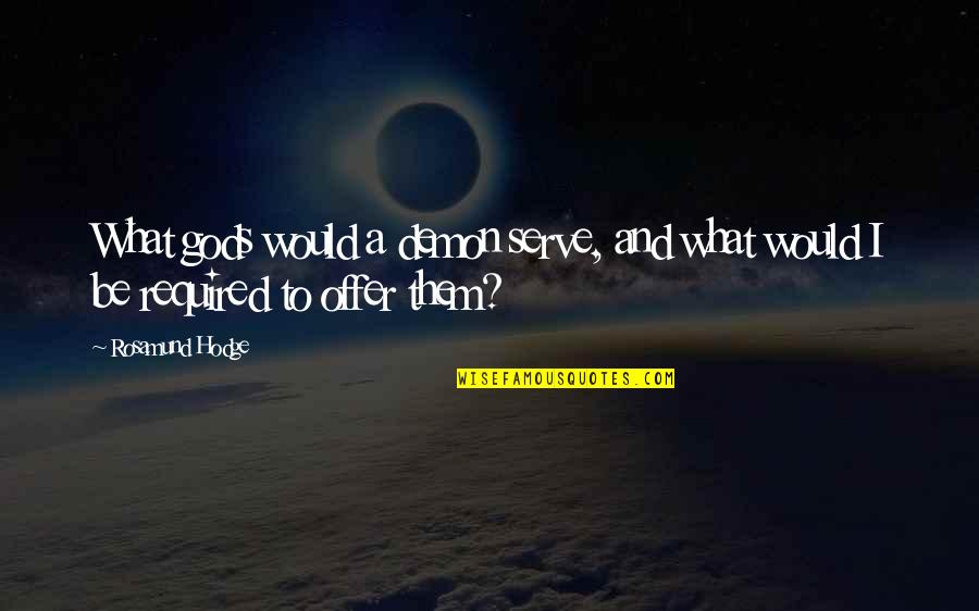 Gettysburg Movie Quotes By Rosamund Hodge: What gods would a demon serve, and what