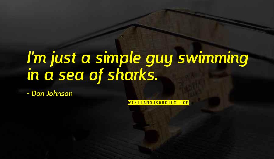 Getuigen Van Quotes By Don Johnson: I'm just a simple guy swimming in a