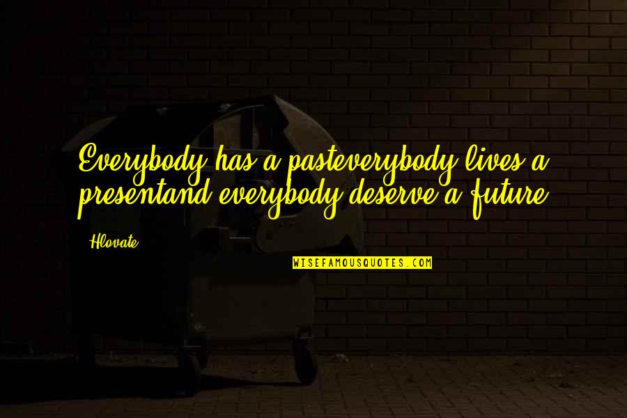 Getuigen Van Quotes By Hlovate: Everybody has a pasteverybody lives a presentand everybody