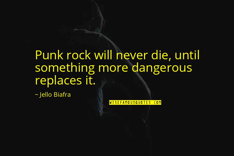 Getuigen Van Quotes By Jello Biafra: Punk rock will never die, until something more