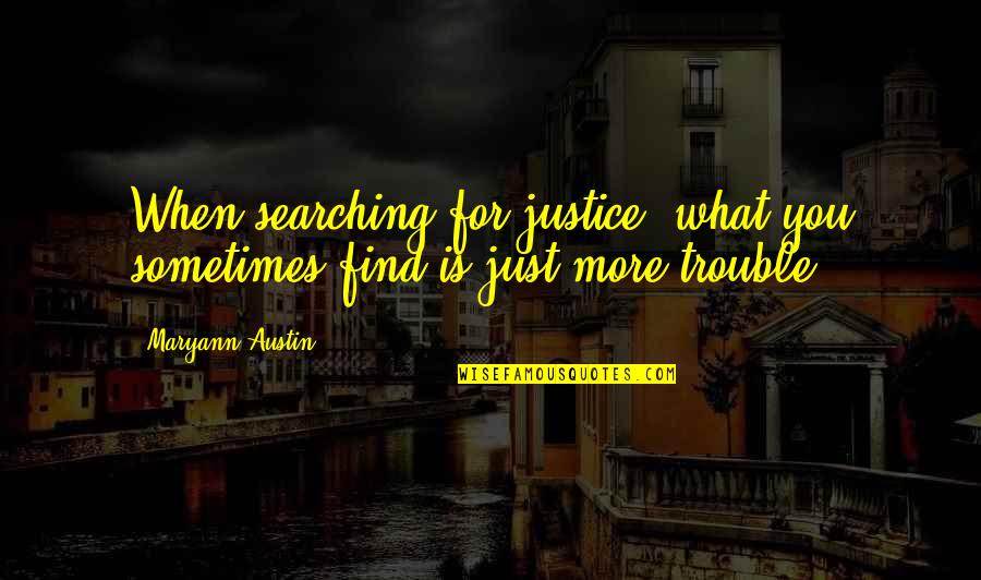 Getuigen Van Quotes By Maryann Austin: When searching for justice, what you sometimes find