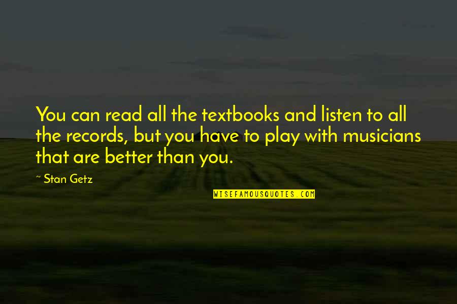 Getz Quotes By Stan Getz: You can read all the textbooks and listen Getz Quotes By Stan Getz: You can read all the textbooks and listen