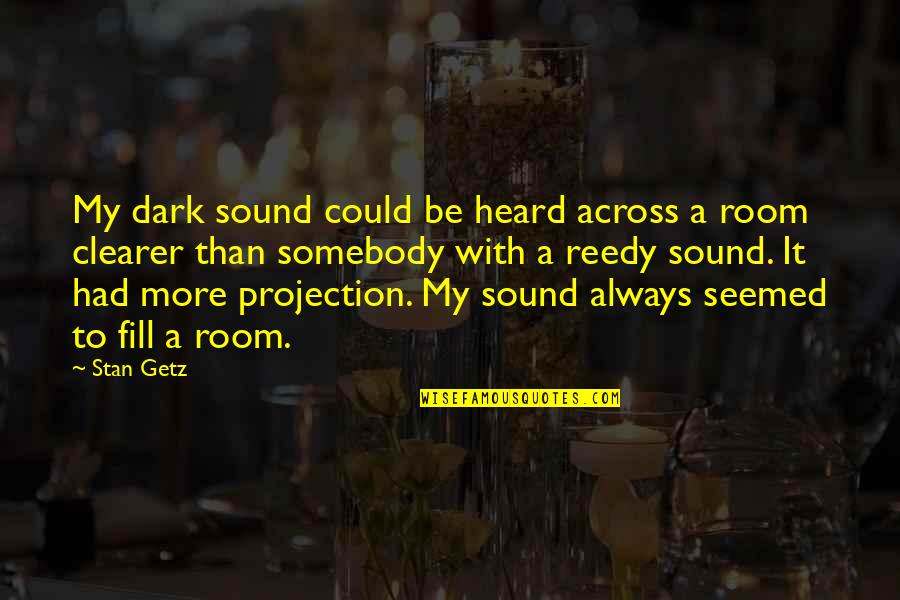 Getz Quotes By Stan Getz: My dark sound could be heard across a Getz Quotes By Stan Getz: My dark sound could be heard across a