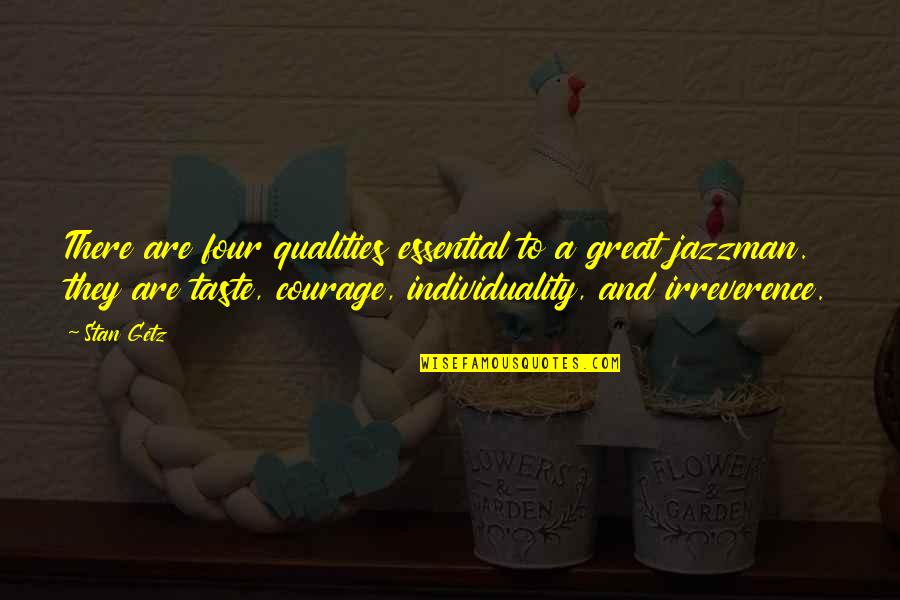 Getz Quotes By Stan Getz: There are four qualities essential to a great Getz Quotes By Stan Getz: There are four qualities essential to a great