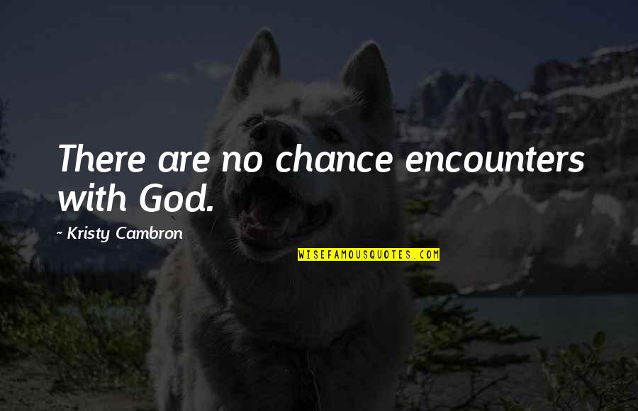 Getzinger Motor Quotes By Kristy Cambron: There are no chance encounters with God. Getzinger Motor Quotes By Kristy Cambron: There are no chance encounters with God.