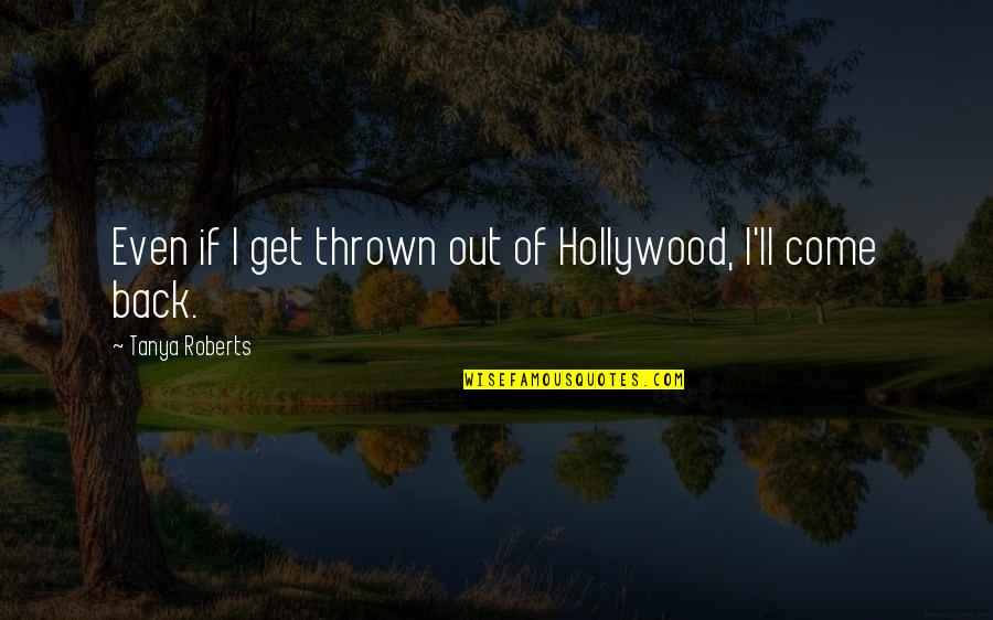 Getzlaf Quotes By Tanya Roberts: Even if I get thrown out of Hollywood,