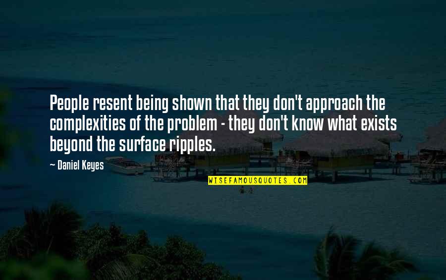Geubels Bowling Quotes By Daniel Keyes: People resent being shown that they don't approach