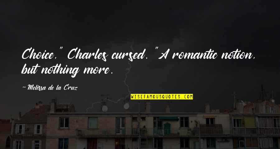 Geubels Bowling Quotes By Melissa De La Cruz: Choice," Charles cursed. "A romantic notion, but nothing