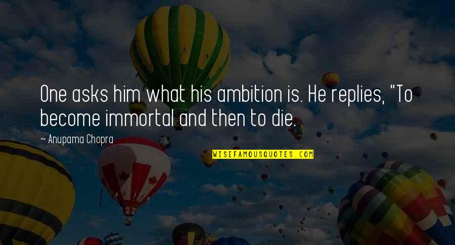 Geubels Youtube Quotes By Anupama Chopra: One asks him what his ambition is. He Geubels Youtube Quotes By Anupama Chopra: One asks him what his ambition is. He