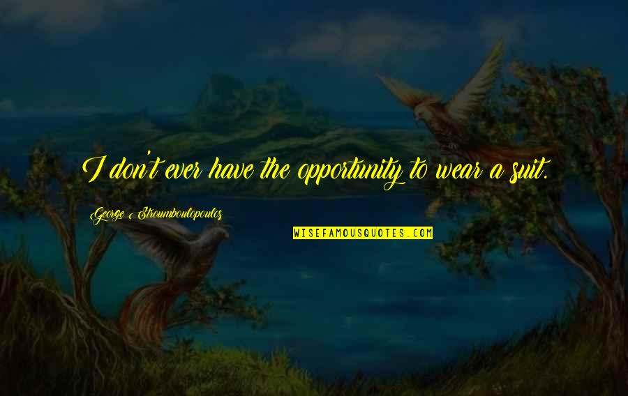 Geuer Geuer Quotes By George Stroumboulopoulos: I don't ever have the opportunity to wear