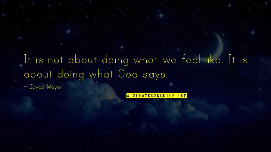 Geulincx Quotes By Joyce Meyer: It is not about doing what we feel
