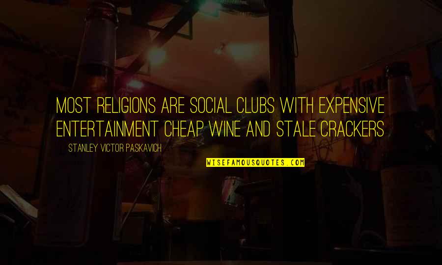 Geum Jan Quotes By Stanley Victor Paskavich: Most Religions are Social Clubs with expensive Entertainment