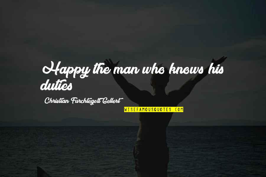 Geustikon Quotes By Christian Furchtegott Gellert: Happy the man who knows his duties! Geustikon Quotes By Christian Furchtegott Gellert: Happy the man who knows his duties!