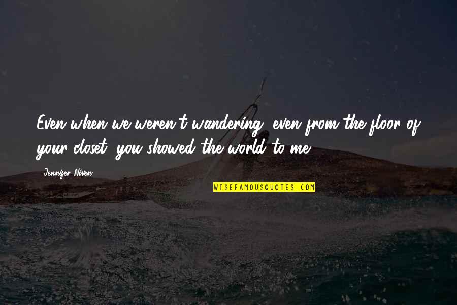 Geustokjes Quotes By Jennifer Niven: Even when we weren't wandering, even from the Geustokjes Quotes By Jennifer Niven: Even when we weren't wandering, even from the