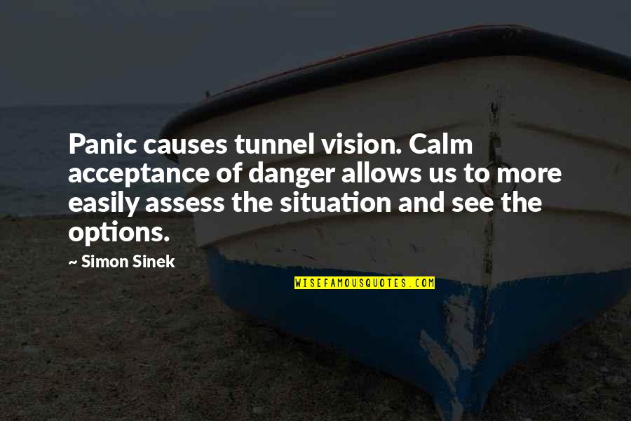 Geuther Playpen Quotes By Simon Sinek: Panic causes tunnel vision. Calm acceptance of danger