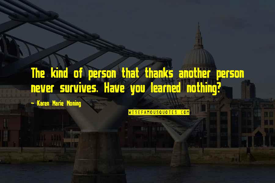 Gevaartekens Quotes By Karen Marie Moning: The kind of person that thanks another person