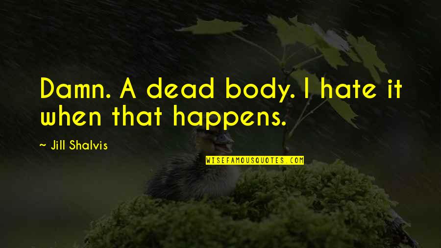 Gevalia Quotes By Jill Shalvis: Damn. A dead body. I hate it when Gevalia Quotes By Jill Shalvis: Damn. A dead body. I hate it when