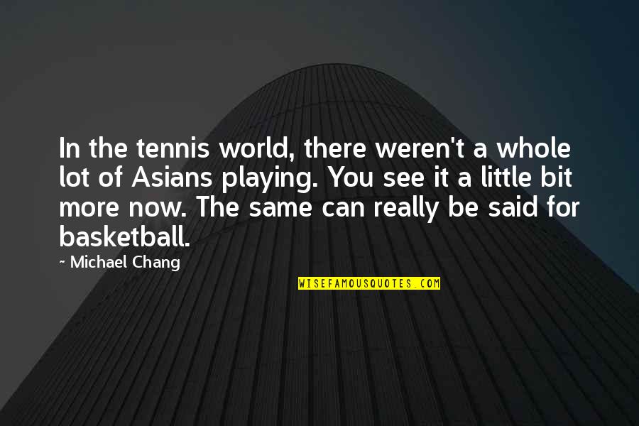 Gevalia Quotes By Michael Chang: In the tennis world, there weren't a whole Gevalia Quotes By Michael Chang: In the tennis world, there weren't a whole