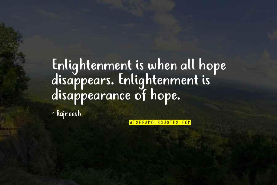 Gevallen Persoon Quotes By Rajneesh: Enlightenment is when all hope disappears. Enlightenment is