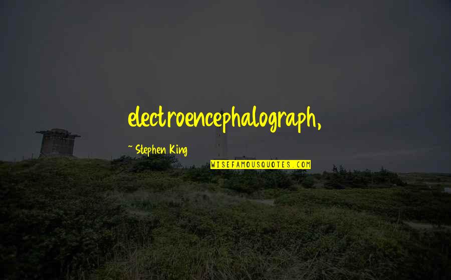 Gevallen Vrouw Quotes By Stephen King: electroencephalograph,