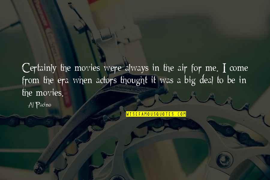 Gevasa Quotes By Al Pacino: Certainly the movies were always in the air