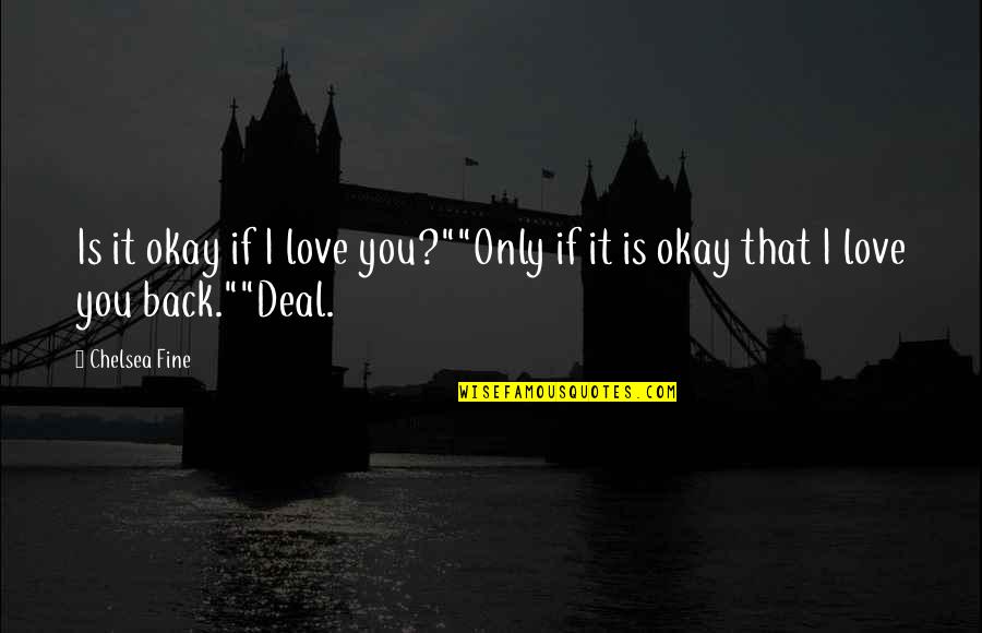 Gevechten In De Middeleeuwen Quotes By Chelsea Fine: Is it okay if I love you?""Only if