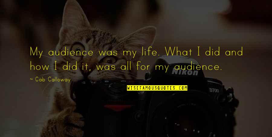 Gevedon Eb Quotes By Cab Calloway: My audience was my life. What I did