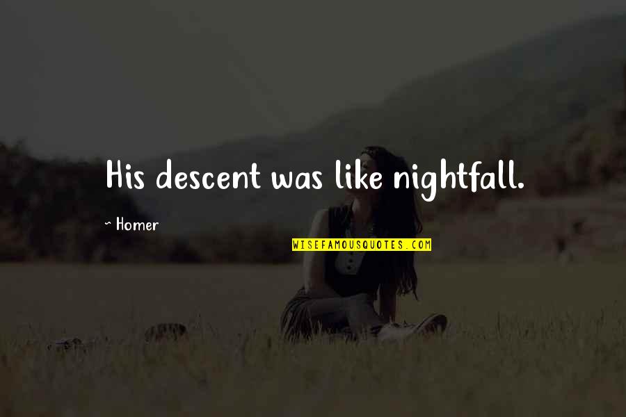 Gevedon Robert Quotes By Homer: His descent was like nightfall. Gevedon Robert Quotes By Homer: His descent was like nightfall.