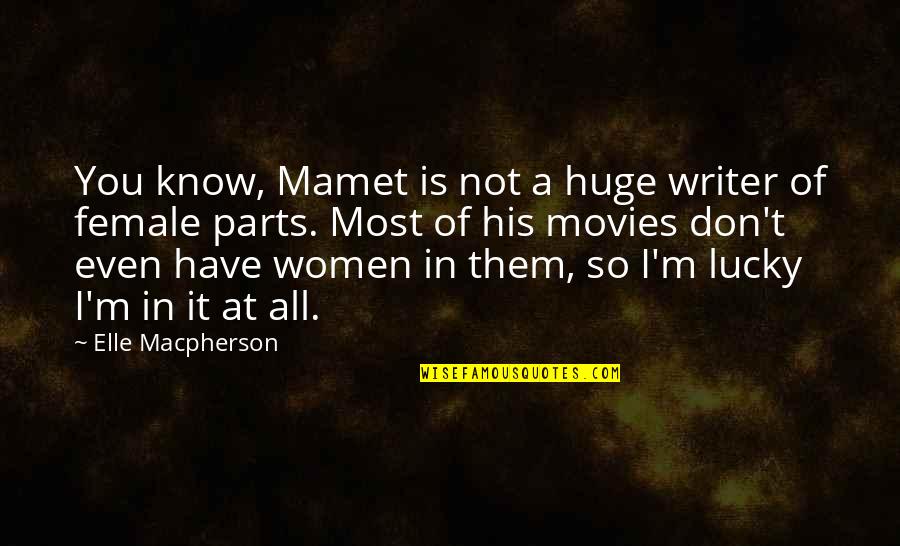 Geveke Quotes By Elle Macpherson: You know, Mamet is not a huge writer Geveke Quotes By Elle Macpherson: You know, Mamet is not a huge writer