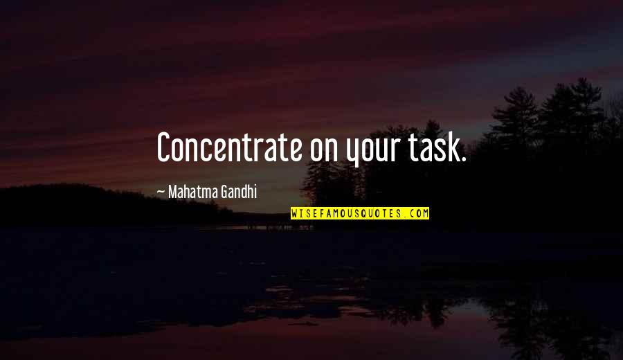 Geveke Quotes By Mahatma Gandhi: Concentrate on your task. Geveke Quotes By Mahatma Gandhi: Concentrate on your task.