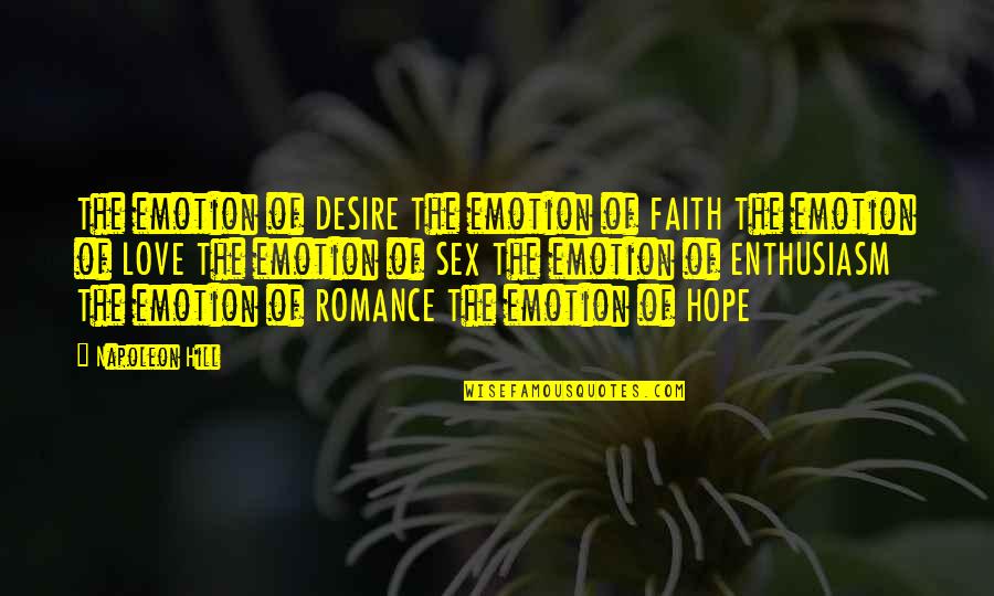 Geveke Quotes By Napoleon Hill: The emotion of DESIRE The emotion of FAITH Geveke Quotes By Napoleon Hill: The emotion of DESIRE The emotion of FAITH