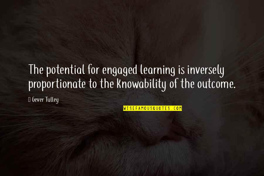 Gever Tulley Quotes By Gever Tulley: The potential for engaged learning is inversely proportionate