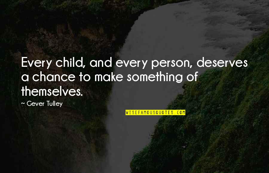 Gever Tulley Quotes By Gever Tulley: Every child, and every person, deserves a chance