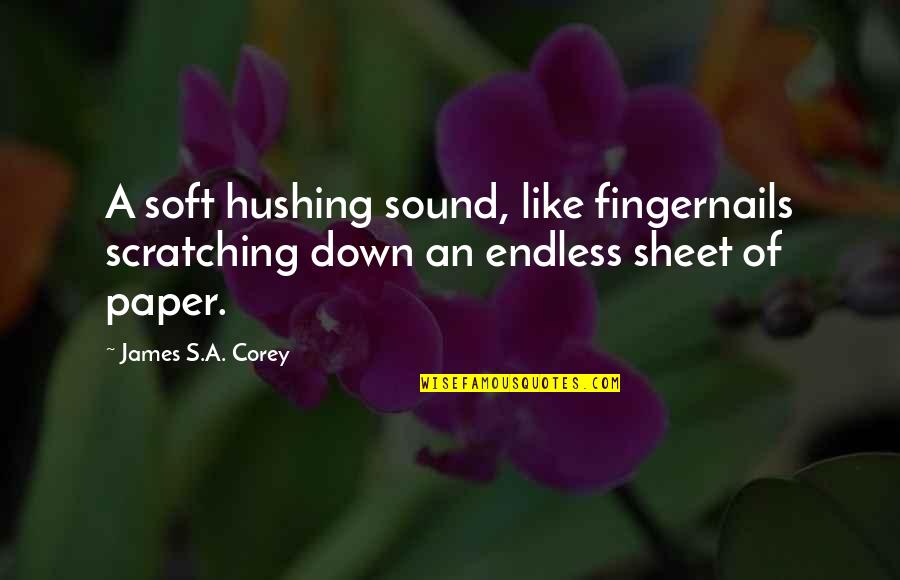 Geveze Radyo Quotes By James S.A. Corey: A soft hushing sound, like fingernails scratching down Geveze Radyo Quotes By James S.A. Corey: A soft hushing sound, like fingernails scratching down