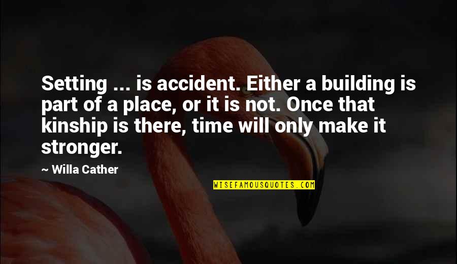 Geviner Quotes By Willa Cather: Setting ... is accident. Either a building is