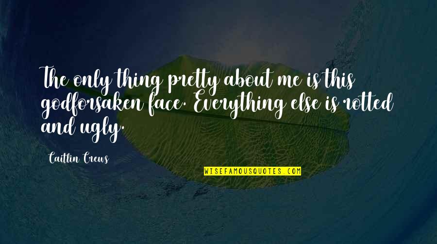 Gevity Apparel Quotes By Caitlin Crews: The only thing pretty about me is this Gevity Apparel Quotes By Caitlin Crews: The only thing pretty about me is this