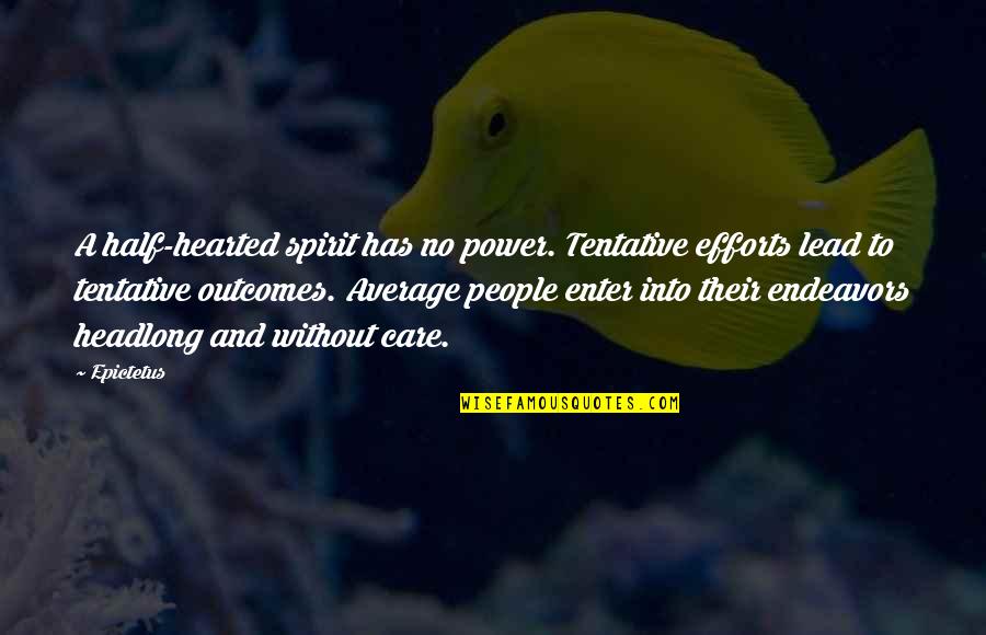 Gevo Quote Quotes By Epictetus: A half-hearted spirit has no power. Tentative efforts