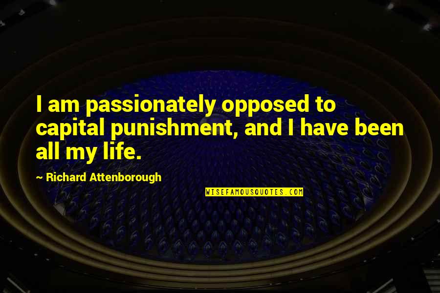 Gevonden Vintage Quotes By Richard Attenborough: I am passionately opposed to capital punishment, and