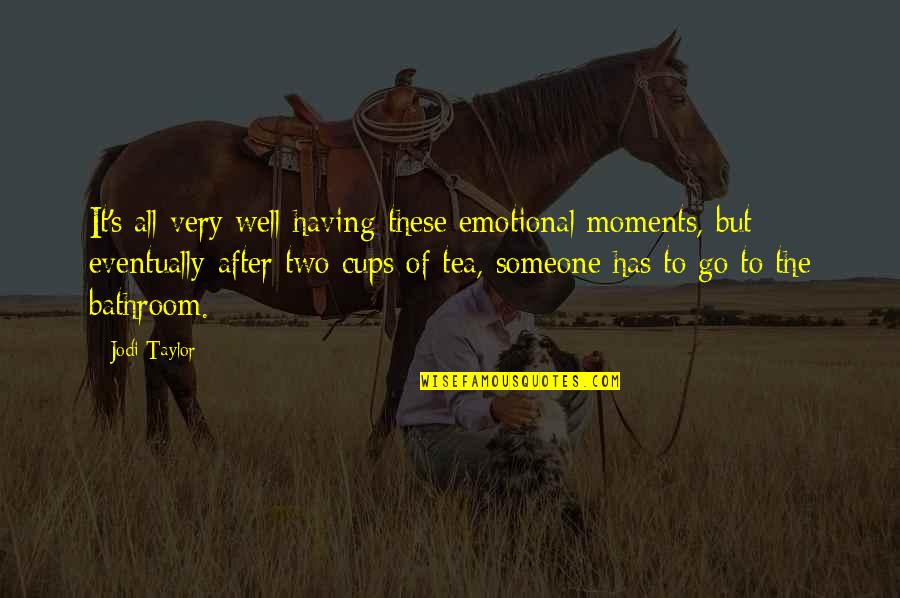 Gevorgyan Chemaran Quotes By Jodi Taylor: It's all very well having these emotional moments, Gevorgyan Chemaran Quotes By Jodi Taylor: It's all very well having these emotional moments,