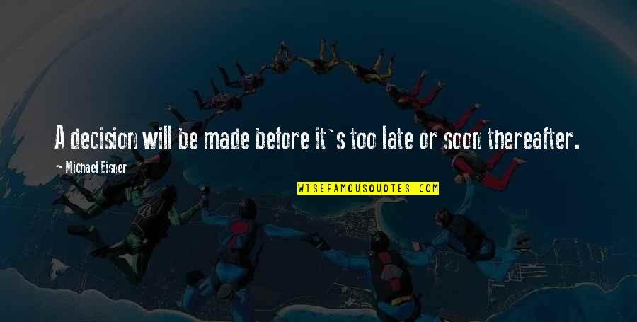 Gevorgyan Chemarani Quotes By Michael Eisner: A decision will be made before it's too Gevorgyan Chemarani Quotes By Michael Eisner: A decision will be made before it's too