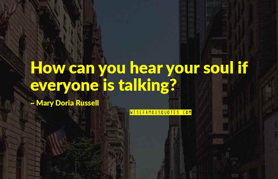Gevorkian Md Quotes By Mary Doria Russell: How can you hear your soul if everyone Gevorkian Md Quotes By Mary Doria Russell: How can you hear your soul if everyone