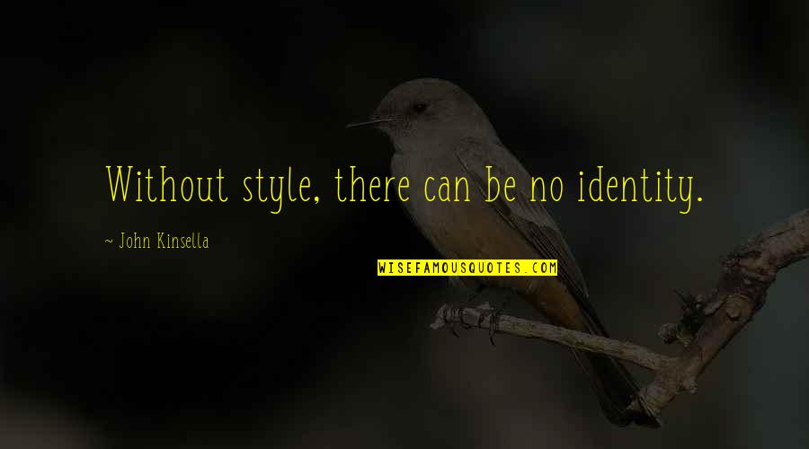 Gevurtz Wine Quotes By John Kinsella: Without style, there can be no identity. Gevurtz Wine Quotes By John Kinsella: Without style, there can be no identity.