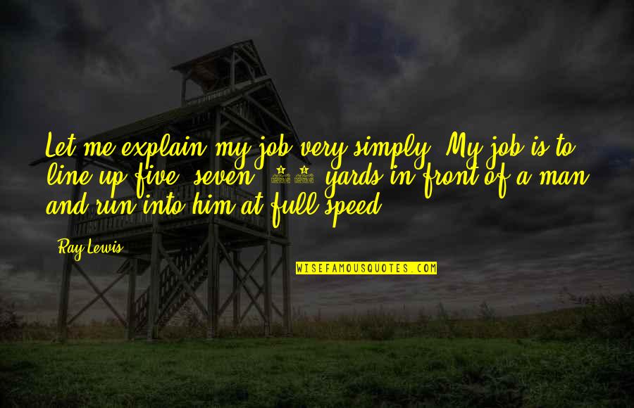 Gevurtz Wine Quotes By Ray Lewis: Let me explain my job very simply: My Gevurtz Wine Quotes By Ray Lewis: Let me explain my job very simply: My