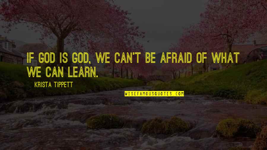 Gew Hnliche Quotes By Krista Tippett: If God is God, we can't be afraid Gew Hnliche Quotes By Krista Tippett: If God is God, we can't be afraid