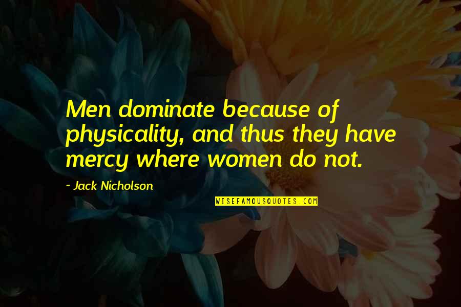 Gewachsene Quotes By Jack Nicholson: Men dominate because of physicality, and thus they