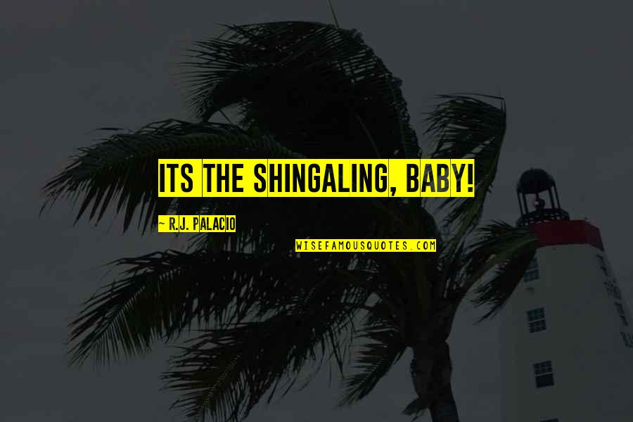 Gewahrsein Quotes By R.J. Palacio: Its the shingaling, baby!