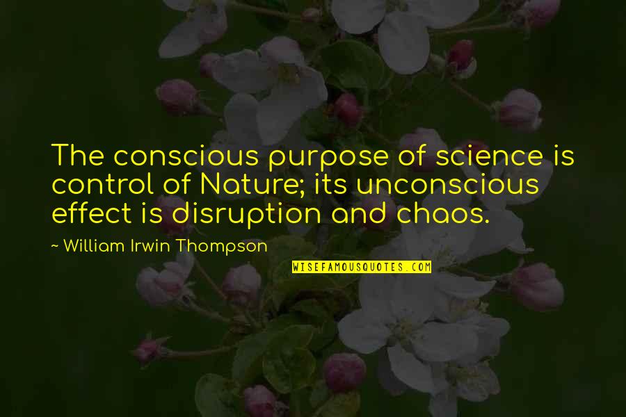 Gewalt Und Quotes By William Irwin Thompson: The conscious purpose of science is control of