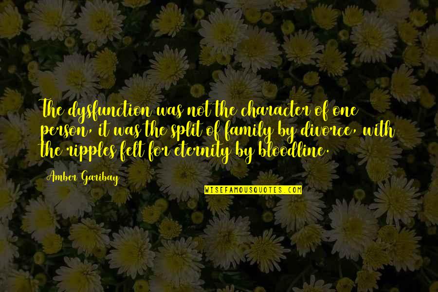 Gewaltics7teim6i Quotes By Amber Garibay: The dysfunction was not the character of one