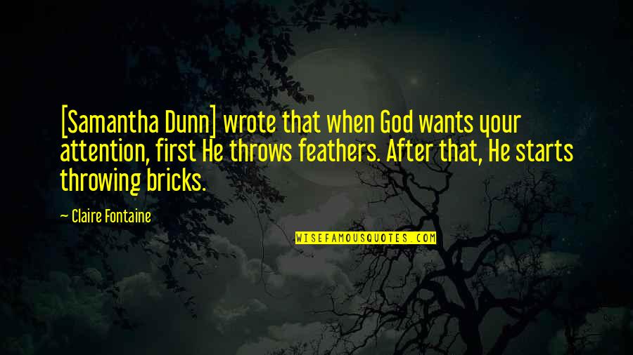 Gewasbeschermingsapp Quotes By Claire Fontaine: [Samantha Dunn] wrote that when God wants your