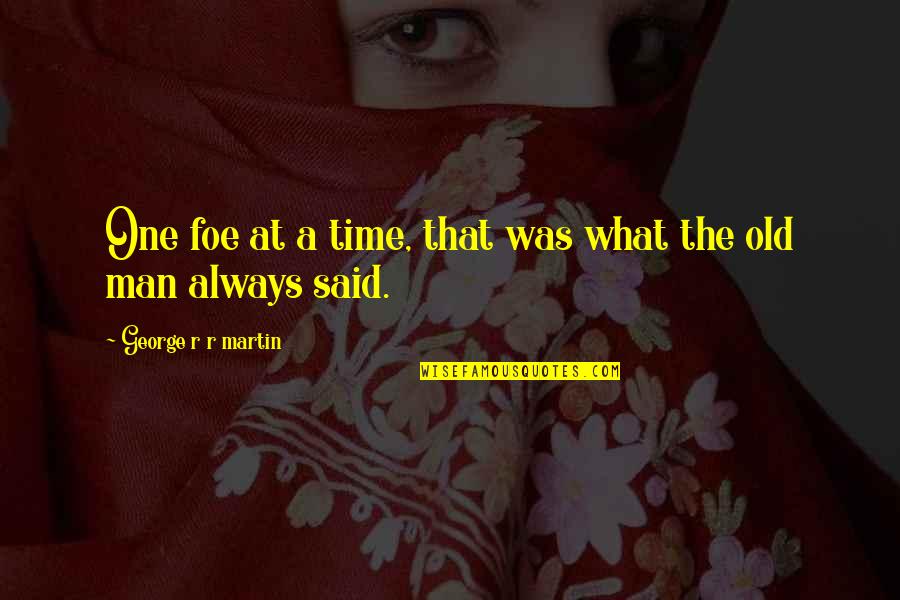 Gewasbeschermingsapp Quotes By George R R Martin: One foe at a time, that was what Gewasbeschermingsapp Quotes By George R R Martin: One foe at a time, that was what